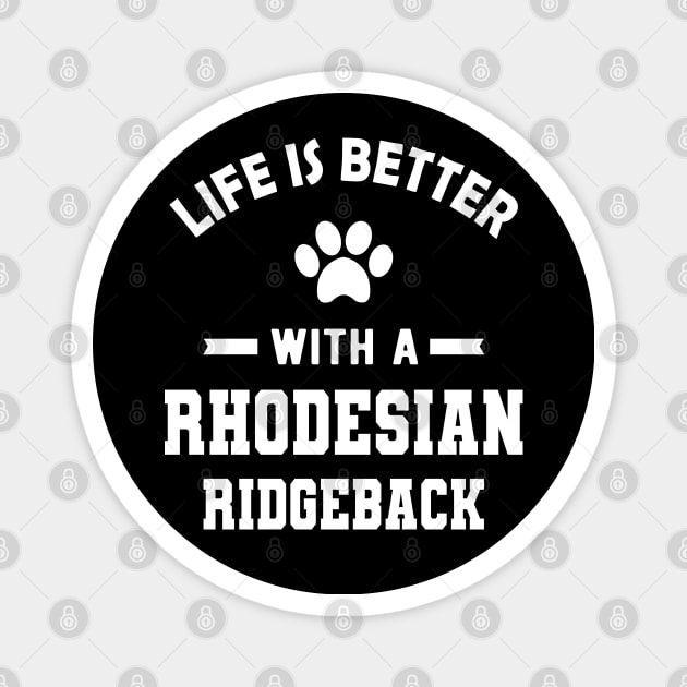 Rhodesian Ridgeback Dog - Life is better with a rhodesian ridgeback Magnet by KC Happy Shop